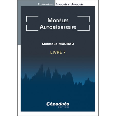 Modèles Autorégressifs (AR). Livre 7. Économétrie Expliquée et Appliquée