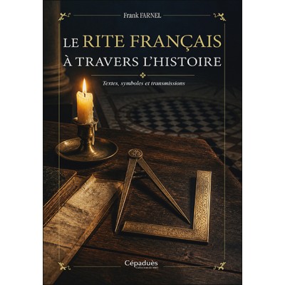 Le Rite Français à travers l’histoire. Textes, symboles et transmissions