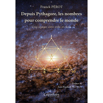 Depuis Pythagore, les nombres pour comprendre le monde. Cinq voyages entre ordre et chaos
