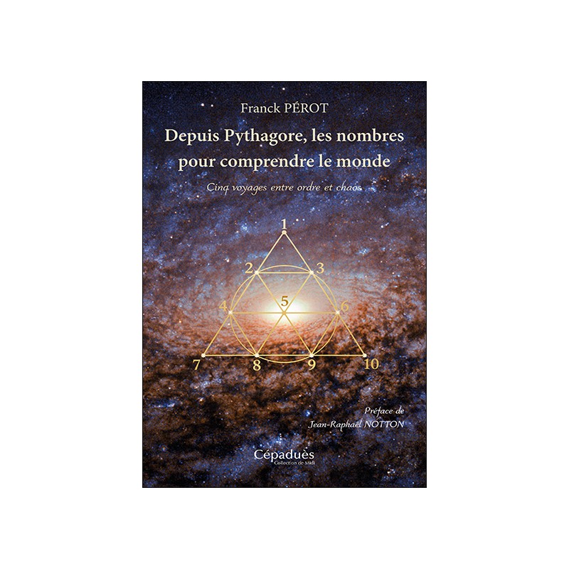 Depuis Pythagore, les nombres pour comprendre le monde. Cinq voyages entre ordre et chaos