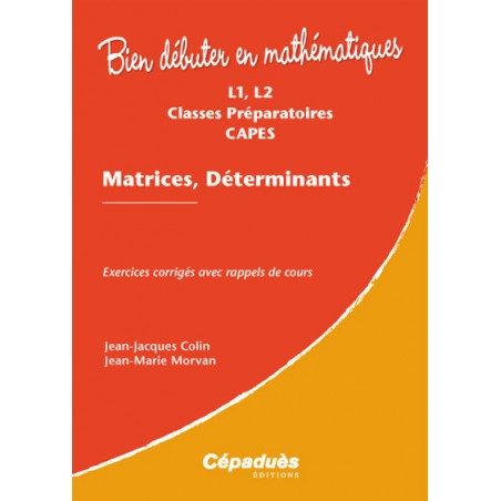Matrices, Déterminants Matrices, Déterminants