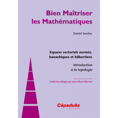 Espaces vectoriels normés, banachiques et hilbertiens.
Introduction à la Topologie