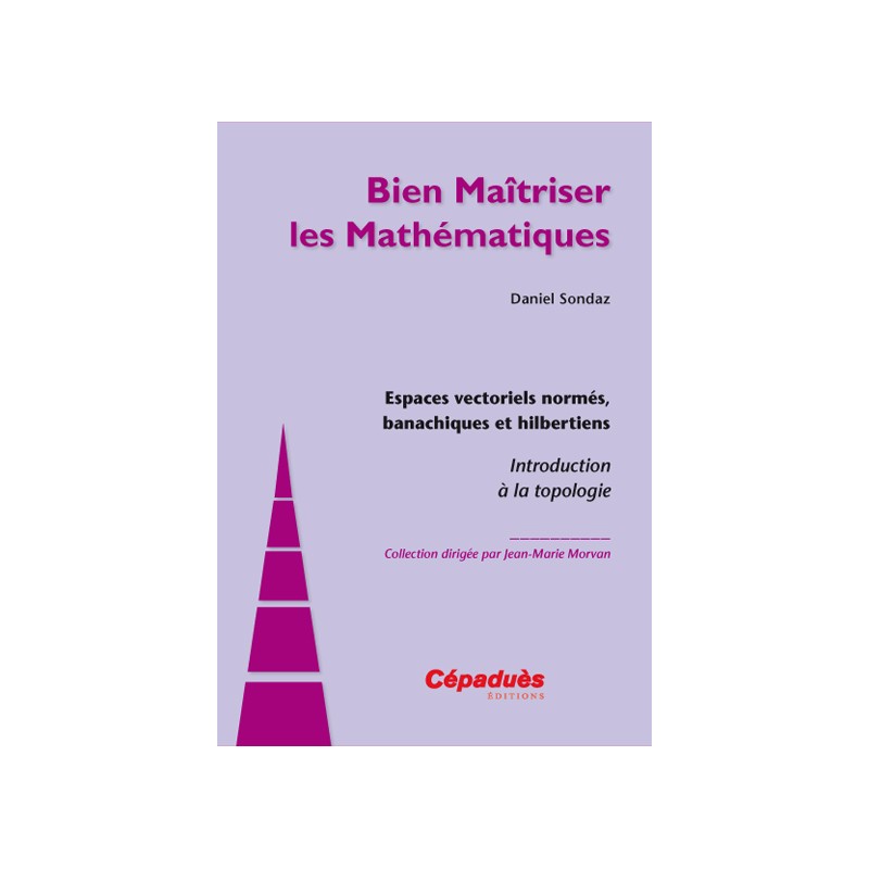 Espaces vectoriels normés, banachiques et hilbertiens.
Introduction à la Topologie