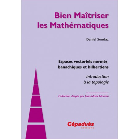 Espaces vectoriels normés, banachiques et hilbertiens.
Introduction à la Topologie