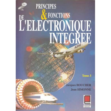 PRINCIPES & FONCTIONNEMENT DE L'ÉLECTRONIQUE INTÉGRÉE Tome 3