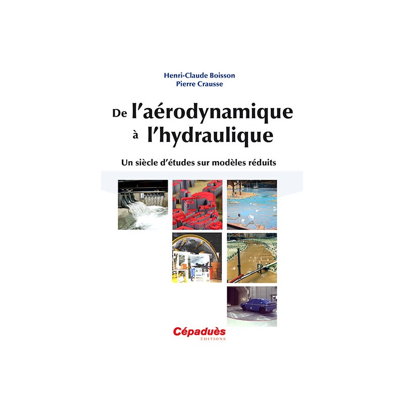 De l'aérodynamique à l'hydraulique. Un siècle d'études sur modèles réduits 