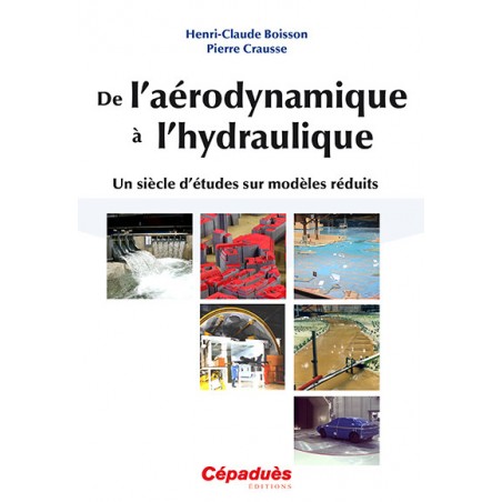 De l'aérodynamique à l'hydraulique. Un siècle d'études sur modèles réduits 