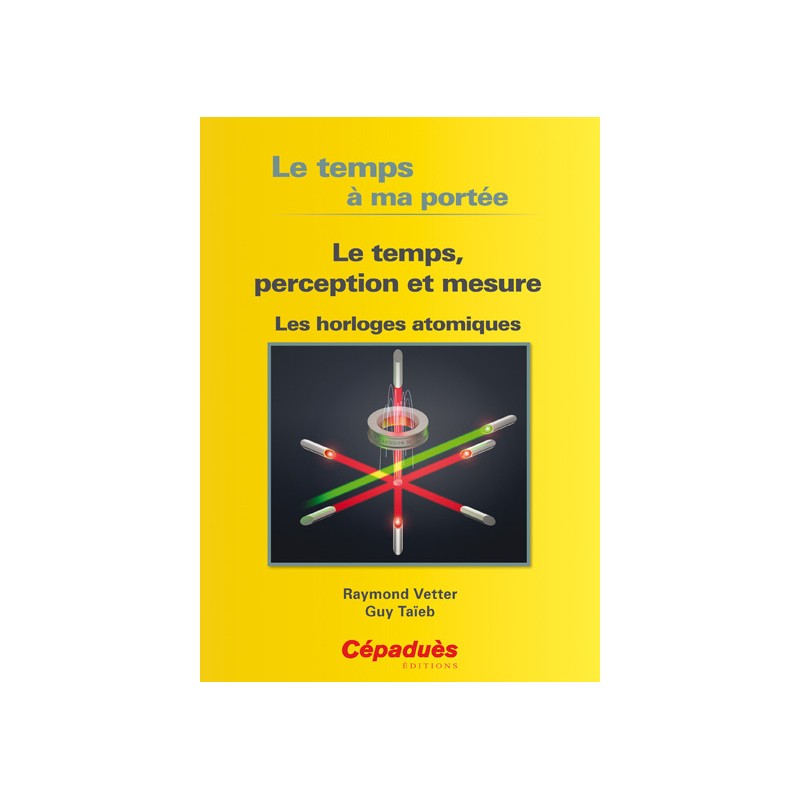 Le Temps à ma portée -  Le Temps, perception et mesure - les horloges atomiques