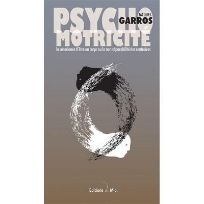 La non-séparabilité des contraires - Psychomotricité, la conscience d'un corps 