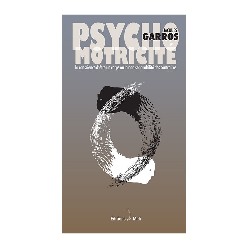 La non-séparabilité des contraires - Psychomotricité, la conscience d'un corps 