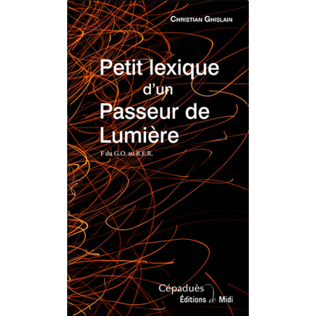 Petit lexique d'un passeur de lumière (F. du G.O. au R.E.R.)