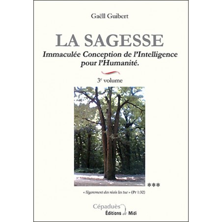 La Sagesse. 3e volume. Immaculée Conception de l'Intelligence pour l'Humanité La Sagesse. 3e volume. Immaculée Conception de l'Intelligence pour l'Humanité