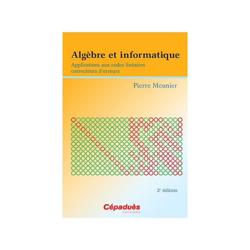 Algèbre et informatique - Applications aux codes linéaires correcteurs d'erreurs 2e éd.
